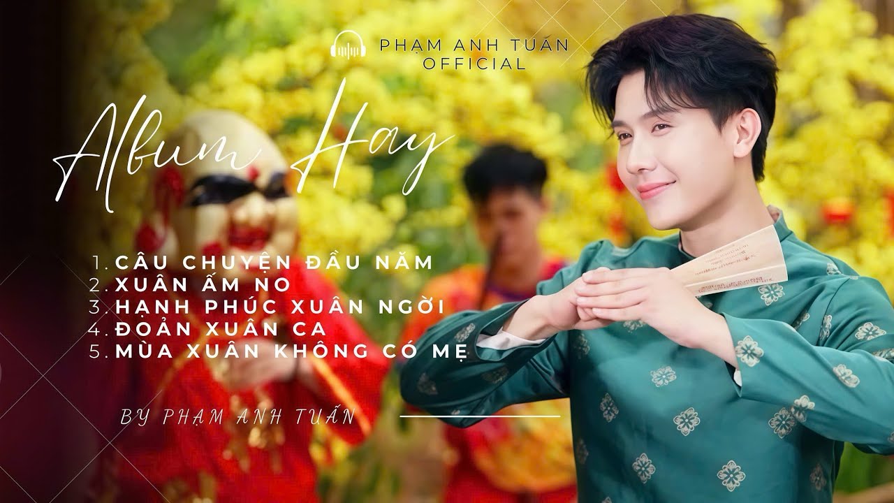 NHẠC XUÂN HAY NHẤT TUYỂN TẬP | PHẠM ANH TUẤN HOTBOY DÂN CA 