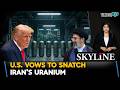 U.S. Vows To Snatch Iran's Enriched Uranium Amid Iran-Israel-U.S. War