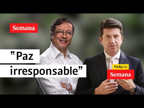 &quot;Vemos claramente la implementación de una paz irresponsable&quot;: le dicen a Petro | Vicky en Semana