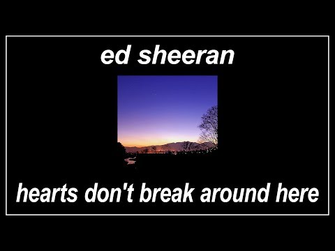 Hearts Don't Break Around Here - Ed Sheeran (Lyrics)