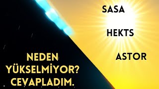 NEDEN YÜKSELMİYOR? CEVAPLADIM. SASA HEKTS ASTOR