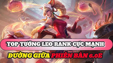 Học chơi tốc chiến #513: Top tướng leo rank cực mạnh đường giữa phiên bản 6.0E