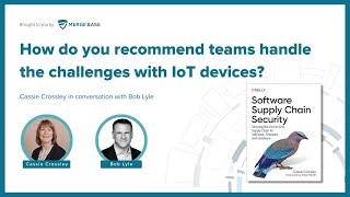How to handle the challenges with IoT devices? - Cassie Crossley in conversation with Bob Lyle