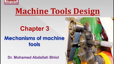 Machine Tools Design: Mechanisms used in machine tools (Lect 3)