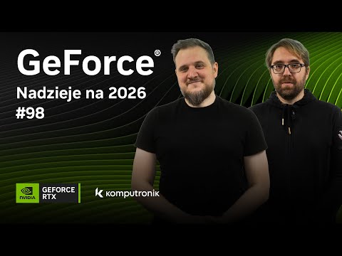 GeForce Podcast #98 - Nadzieje na 2026
