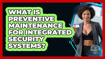 What Is Preventive Maintenance For Integrated Security Systems? - SecurityFirstCorp.com