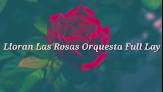 Lloran las rosas - Full Lay (Con Letra) + (REMIX)