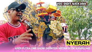NYERAH - VOC DIDIT NATA JAYA - SINGA DEPOK ANDI PUTRA ONE DS DRUNTEN WETAN KAMPLONG IM