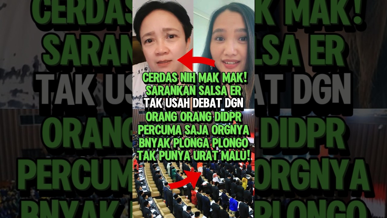 PEDAS!! MAK MAK INI SARANKAN SALSA ERWINA TIDAK USAH DEBAT DENGAN DPR 