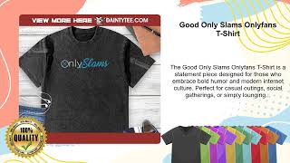 Good Only Slams Onlyfans T-Shirt