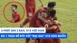 Highlights | U15 Việt Nam - U15 Hàn Quốc | 3 phút ghi 2 bàn thắng kinh điển! | NEXT SPORTS