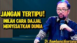 Dr Bambang Noorsena Jangan Tertipu Inilah Cara Dajjal Menyesatkan Dunia
