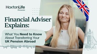Financial Adviser Explains: What You Need to Know About Transferring Your UK Pension Abroad