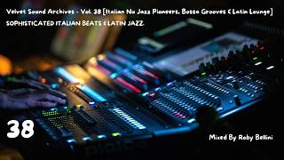 Velvet Sound Archives - Vol. 38 [Italian Nu Jazz Pioneers, Bossa Grooves &amp; Latin Lounge]