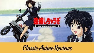 You're Under Arrest | Classic Anime Reviews