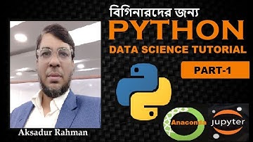 Python Data Science Tutorial (Part 1) | Jupyter Notebook | In Bangla | By Aksadur Rahman