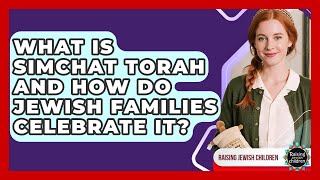 What Is Simchat Torah And How Do Jewish Families Celebrate It - Raising Jewish Children