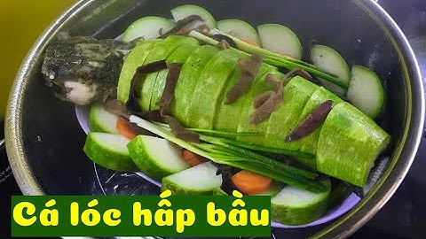 MÓN NGON MIỀN TÂY: CÁ LÓC HẤP BẦU - món ngon dễ làm cho bữa cơm gia đình | CHÁI BẾP MIỀN QUÊ