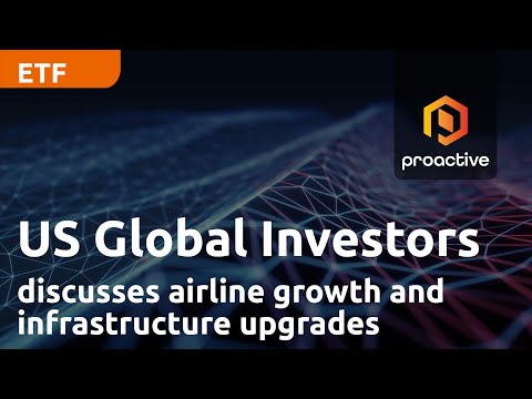 US Global Investors discusses airline growth, infrastructure upgrades, and the JETS ETF
