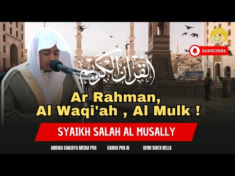 Syaikh Salah Al Mussaly - Qs. Ar Rahman, Qs. Al Waqi'ah, Qs. Al Mulk