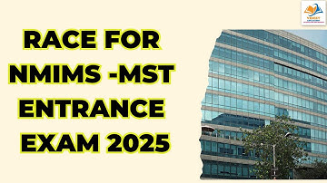 Race for NMIMS - MST Entrance exam 2025.