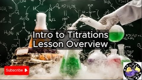 Intro to Titrations - Lesson Overview Key Concepts Discussion Study Tool - Audio