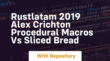rustlatam 2019 alex crichton procedural macros vs sliced bread