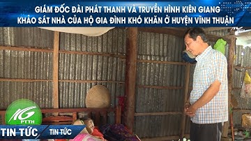 Giám đốc Đài PT&TH Kiên Giang khảo sát nhà của hộ gia đình khó khăn ở huyện Vĩnh Thuận | THKG