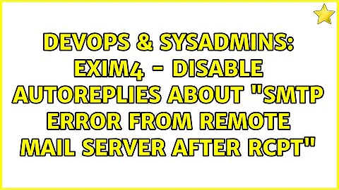 exim4 - disable autoreplies about "SMTP error from remote mail server after RCPT"