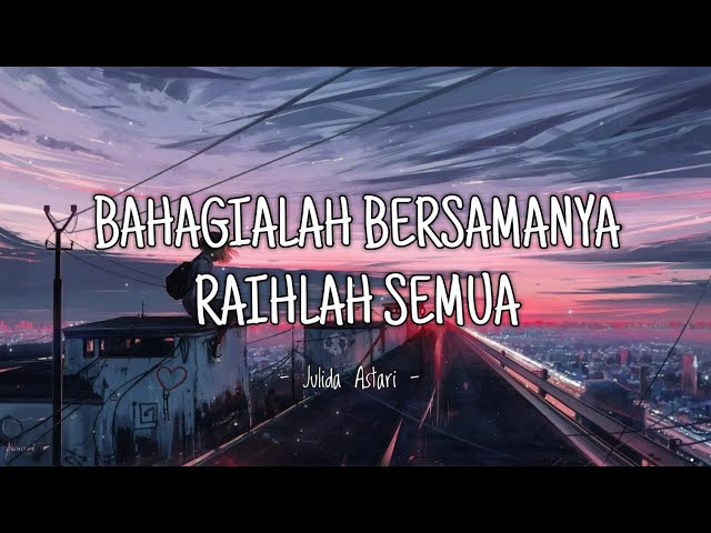 Bahagialah Bersamanya Raihlah Semua - Cover By: Julida Astari - Lirik... class=