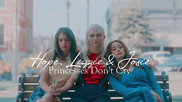 ●  Hope, Lizzie & Josie |  Princesses Don’t Cry