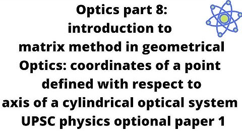 optics p8: introduction to Matrix method in geometrical optics.Coordinates of a point defined IAS ph
