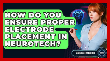How Do You Ensure Proper Electrode Placement In Neurotech? - Neurotech Insight Pro