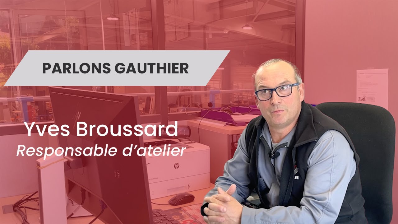 PARLONS GAUTHIER #2 : Yves Broussard, Responsable d'atelier