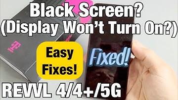 T-Mobile REVVL 4/4+/5G: Black Screen? Display Won