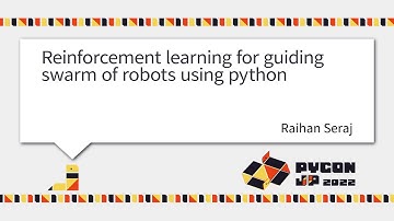 [PyCon JP 2022]  Reinforcement learning for guiding swarm of robots using python (Raihan Seraj)