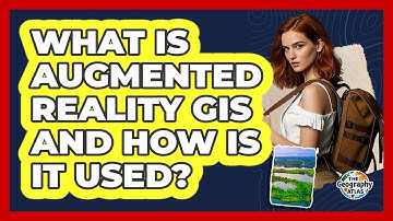 What Is Augmented Reality GIS And How Is It Used? - The Geography Atlas