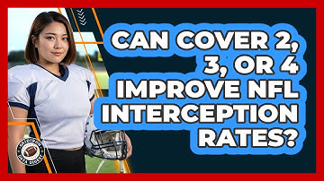 Can Cover 2, 3, Or 4 Improve NFL Interception Rates? - Gridiron Data Digest
