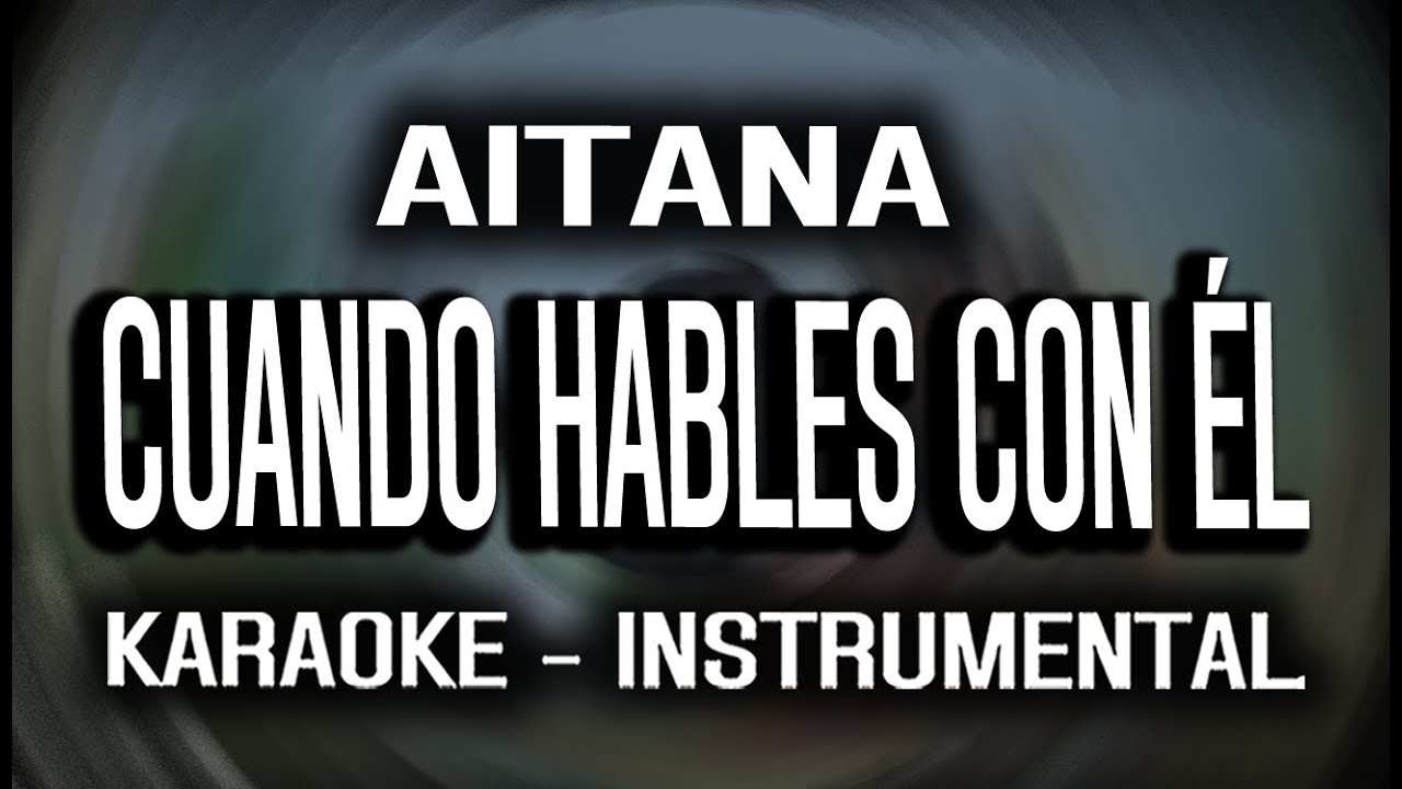 Aitana - CUANDO HABLES CON ÉL (KARAOKE - INSTRUMENTAL)