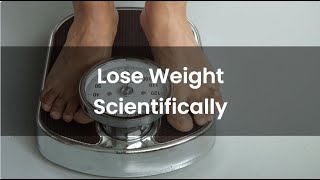 Lose Weight the Scientific Way: Your Evidence-Based Guide