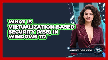 What Is Virtualization-based Security (VBS) In Windows 11? - All About Operating Systems