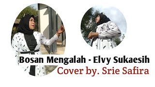 Bosan Mengalah - Elvy Sukaesih Cover By Srie Safira
