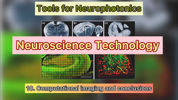 10. Tools for Neurophotonics: Computational imaging and conclusions