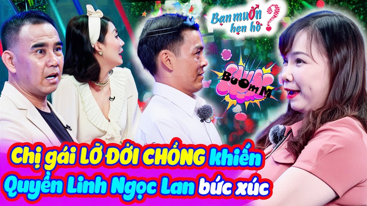 Chị gái LỠ LẦN ĐÒ tìm chồng mới ĐÒI HỎI CẮT CỚ khiến Quyền Linh Ngọc Lan bức xúc | Bạn Muốn Hẹn Hò