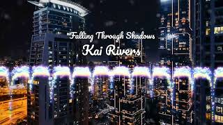 KAI RIVERS - Falling Through Shadows