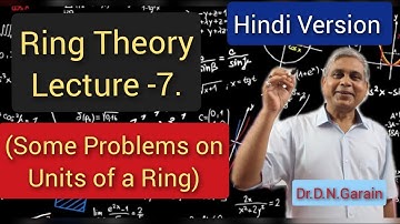 Ring Theory, Lec.-7(Hindi Version)(Some Problems on Units of a Ring), by Dr.D.N.Garain