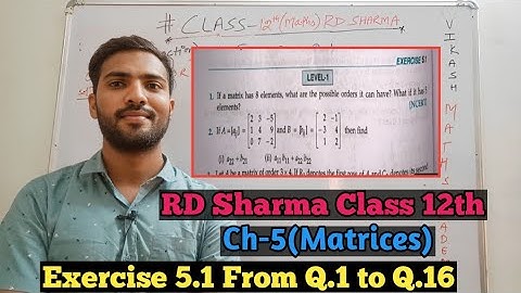R D Sharma Class 12th Ex 4.1 Solutions | Chapter -4 (Matrices)|From Q.1 to Q.16 in Detail.