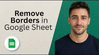 Remove Borders in Google Sheets [2026 Full Guide]