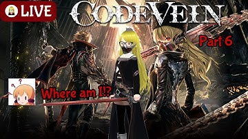 [LIVE] Where Were We Again? - CODE VEIN (Part 6)