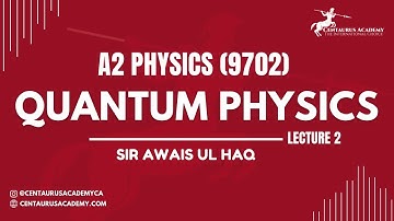 Quantum Physics (Lecture 2) - A2 Physics 9702 | Crash 2023